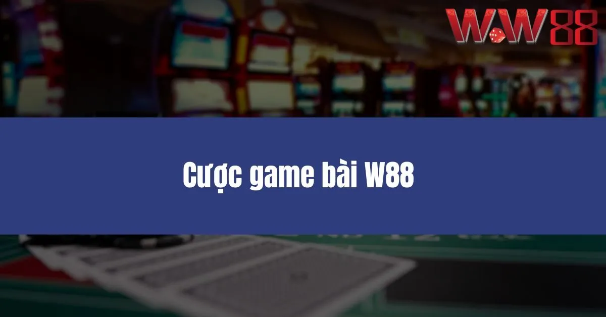 Cược game bài W88