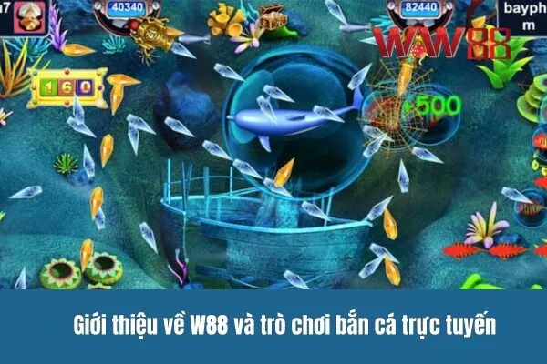 Chơi bắn cá trực tuyến tại W88 - Thắng lớn cực đã