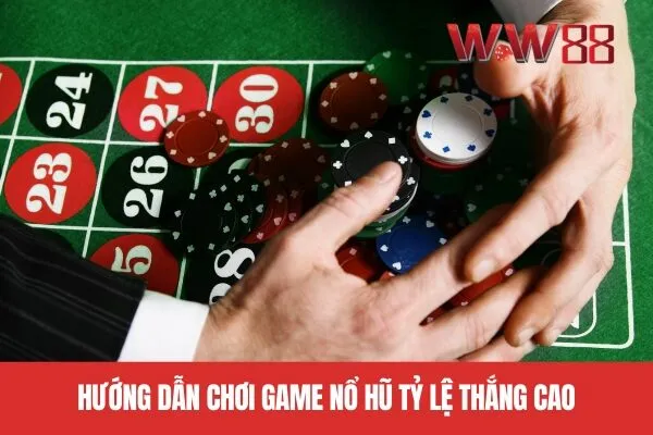 Hướng dẫn chơi game nổ hũ tỷ lệ thắng cao