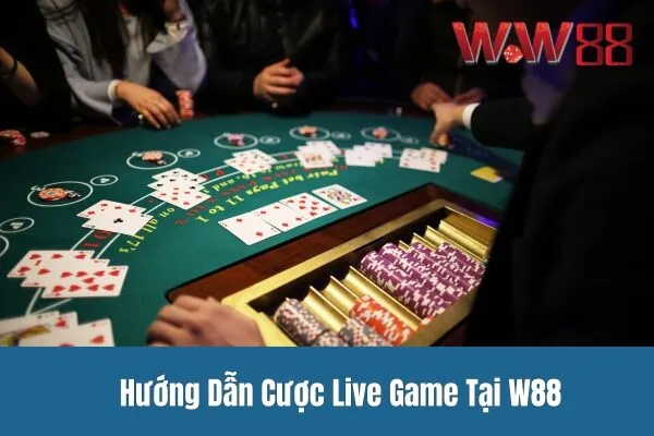 Cược live game tại W88 - Thắng lớn mỗi ngày