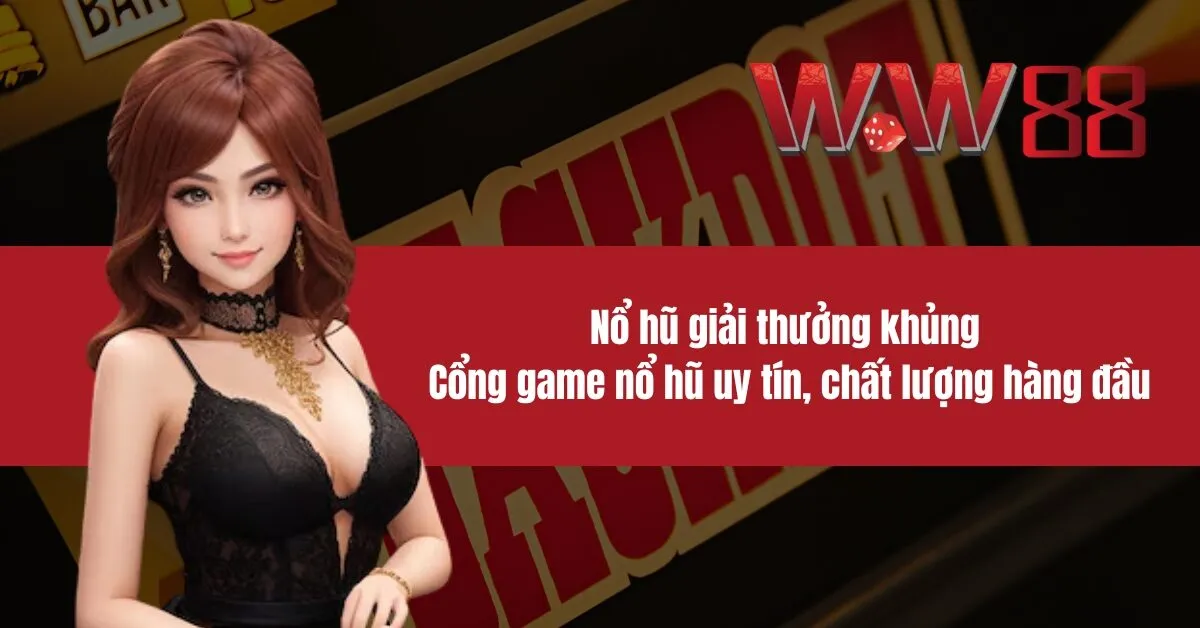 Nổ hũ giải thưởng khủng Cổng game nổ hũ uy tín, chất lượng hàng đầu